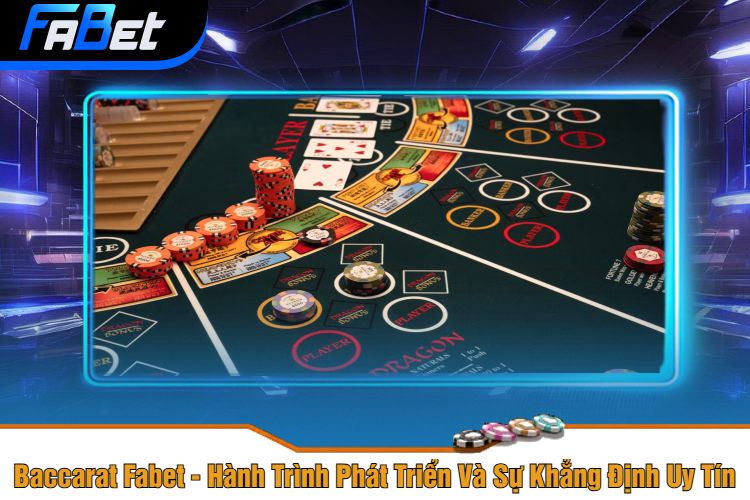 Baccarat Fabet - Hành Trình Phát Triển Và Sự Khẳng Định Uy Tín