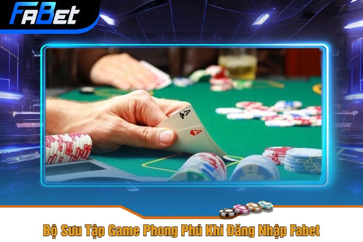 Bộ Sưu Tập Game Phong Phú Khi Đăng Nhập Fabet