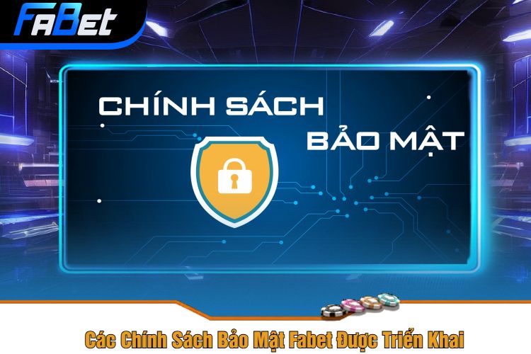 Các Chính Sách Bảo Mật Fabet Được Triển Khai