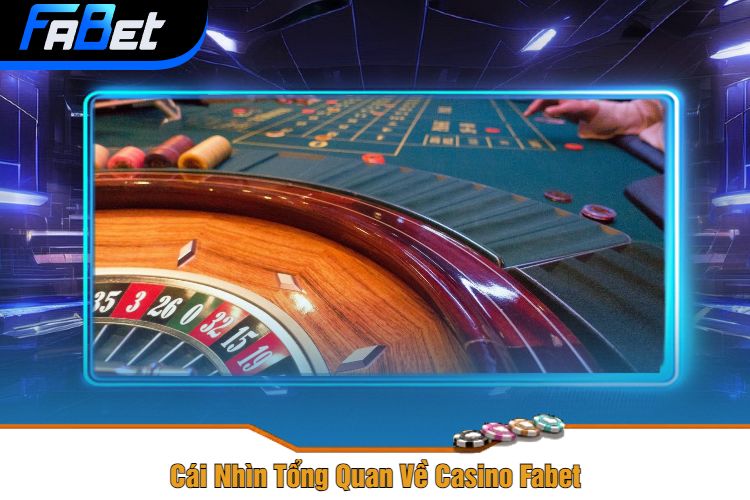 Cái Nhìn Tổng Quan Về Casino Fabet