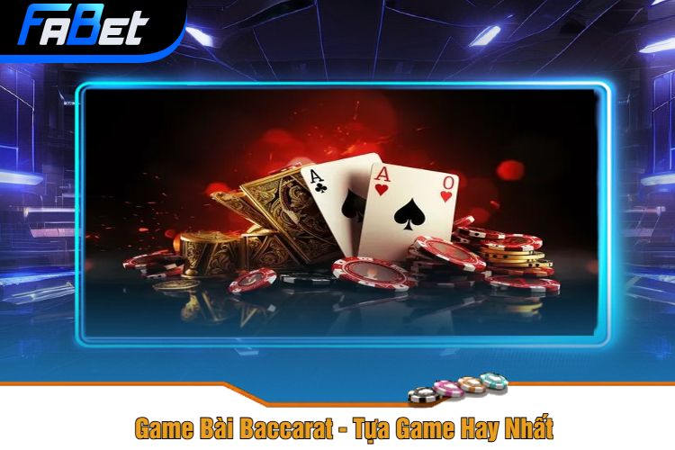 Game Bài Baccarat - Tựa Game Hay Nhất