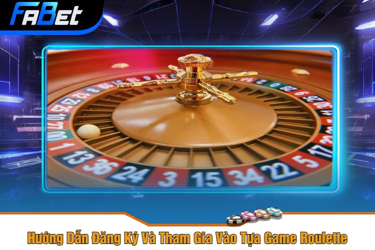 Hướng Dẫn Đăng Ký Và Tham Gia Vào Tựa Game Roulette