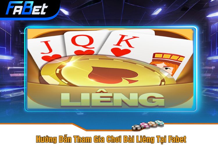 Hướng Dẫn Tham Gia Chơi Bài Liêng Tại Fabet