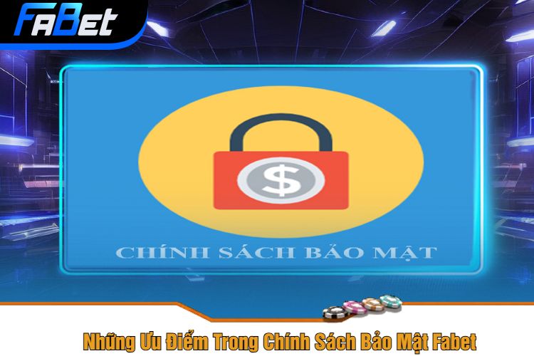 Những Ưu Điểm Trong Chính Sách Bảo Mật Fabet