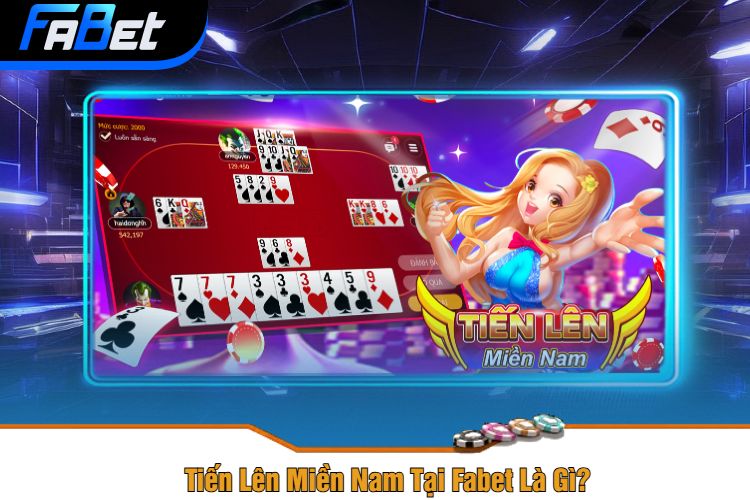 Tiến Lên Miền Nam Tại Fabet Là Gì?